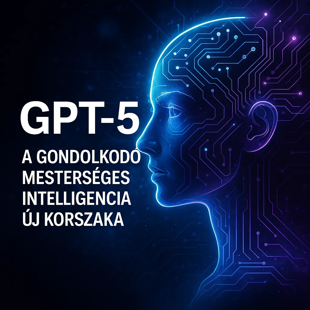 GPT-5 – A gondolkodó mesterséges intelligencia új korszaka GPT-5 – A gondolkodó mesterséges intelligencia új korszaka